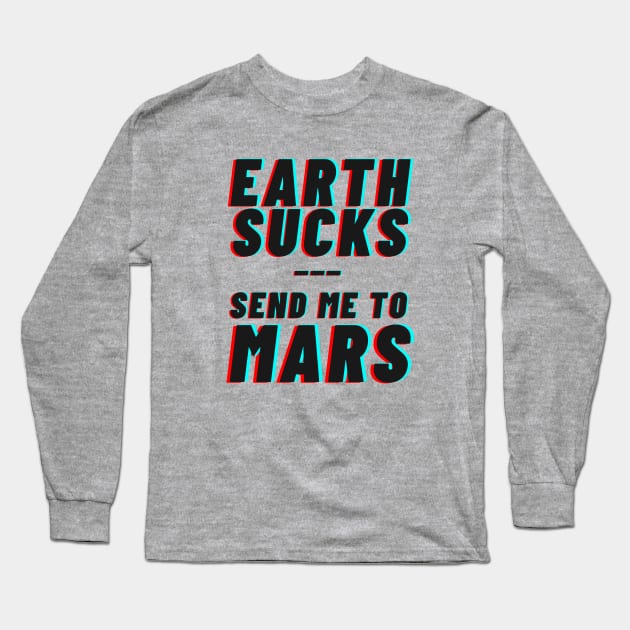 Earth Sucks! Take me to mars Long Sleeve T-Shirt by applebubble